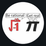 Be Rational! Get Real! Classic Round Sticker<br><div class="desc">Be Rational! Get Real!</div>