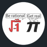 Be Rational! Get Real! Classic Round Sticker<br><div class="desc">Be Rational! Get Real!</div>