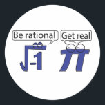 Be Rational! Get Real! Classic Round Sticker<br><div class="desc">Be Rational! Get Real!</div>