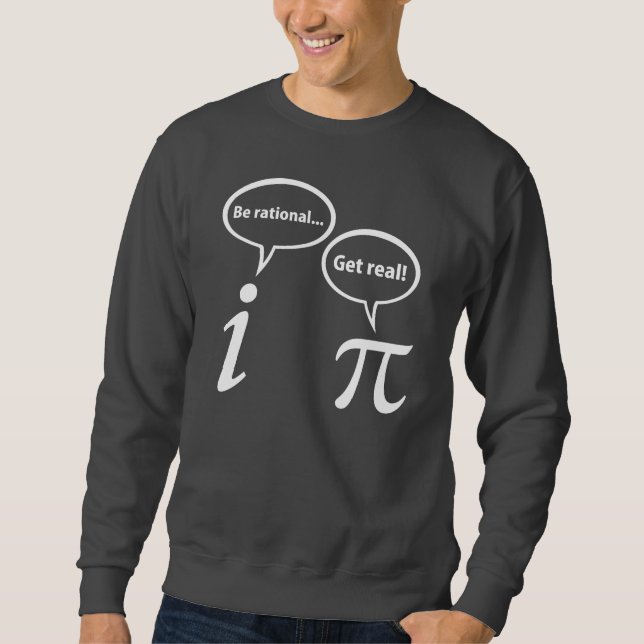 Be Rational Get Real Imaginary Math Pi Sweatshirt (Front)