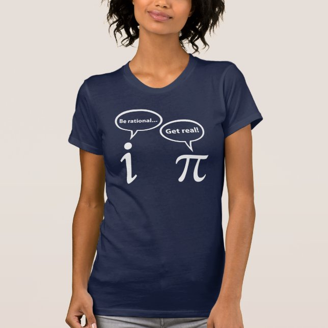 Be Rational Get Real Imaginary Math Pi T-Shirt (Front)