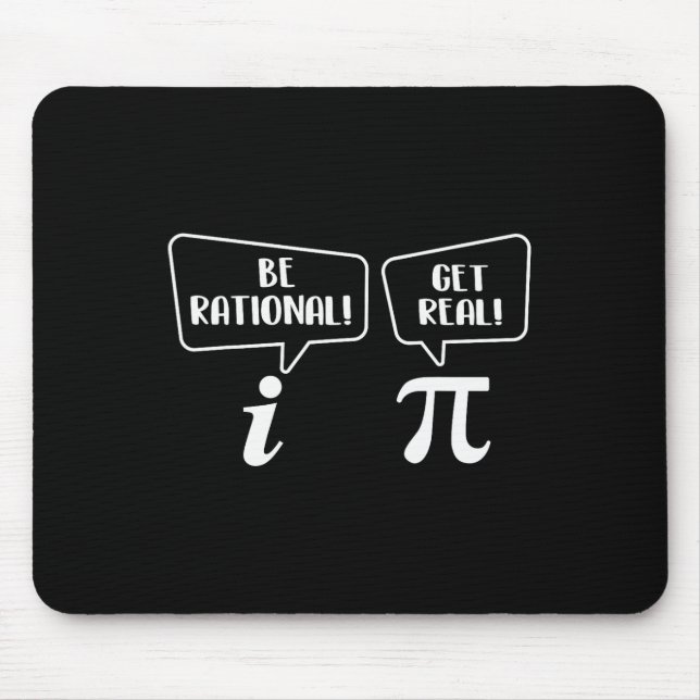 Be Rational Get Real - Pi Day Math Lover Science  Mouse Pad (Front)
