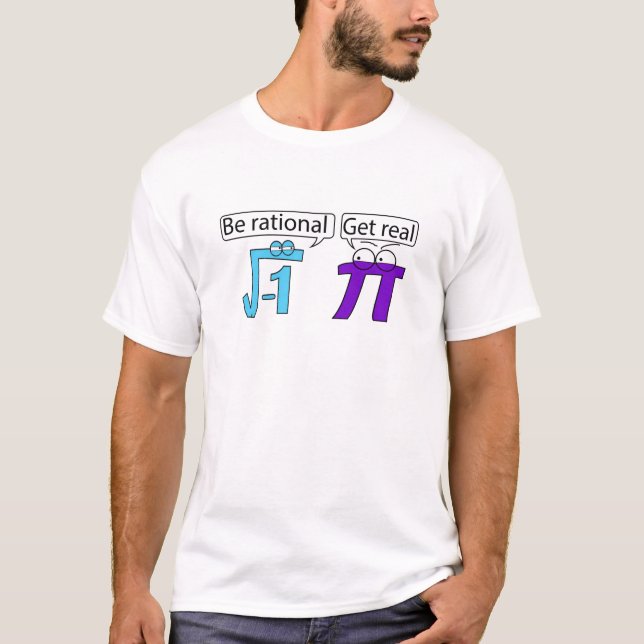 Be Rational! Get Real! T-Shirt (Front)
