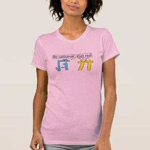 Be Rational! Get Real! T-Shirt
