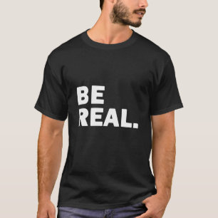 Be Real - Gym T-Shirt