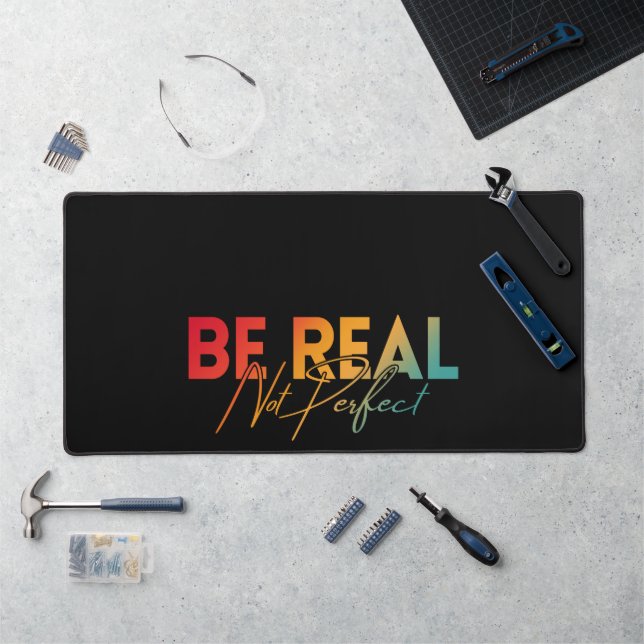 BE REAL NOT PERFECT DESK MAT (Workstation)