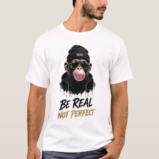 Be Real Not Perfect Monkey Streetwear Design T-Shirt