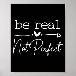 Be Real Not Perfect, Motivational Saying Poster