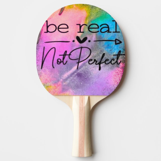 Be Real Not Perfect Ping Pong Paddle (Front)