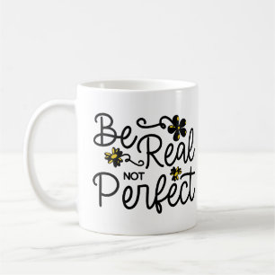 Be Real Not Perfect Self Love Mental Heatlh Coffee Mug