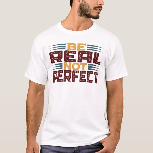 Be Real Not Perfect T-Shirt (Front)
