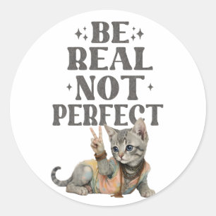 Be real not perfect Tie dye kitten Peace Hippie Classic Round Sticker