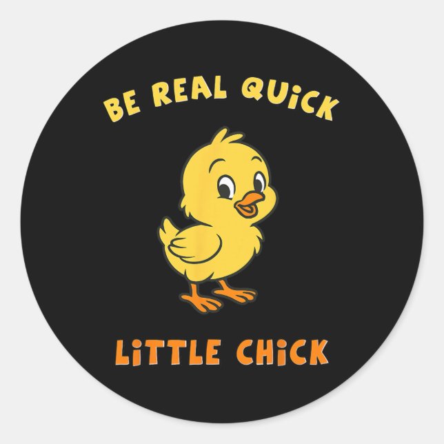 Be Real Quick Little Chick Funny Meme  Classic Round Sticker (Front)