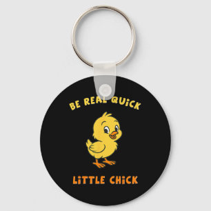 Be Real Quick Little Chick Funny Meme Key Ring