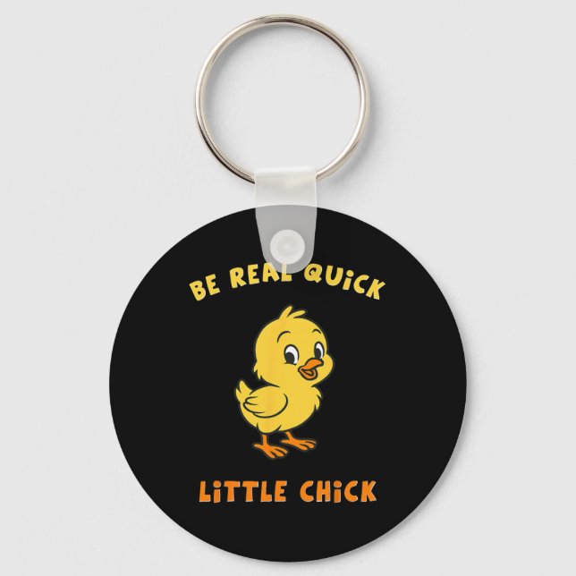 Be Real Quick Little Chick Funny Meme  Key Ring (Front)