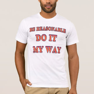 Be Reasonable T-Shirt