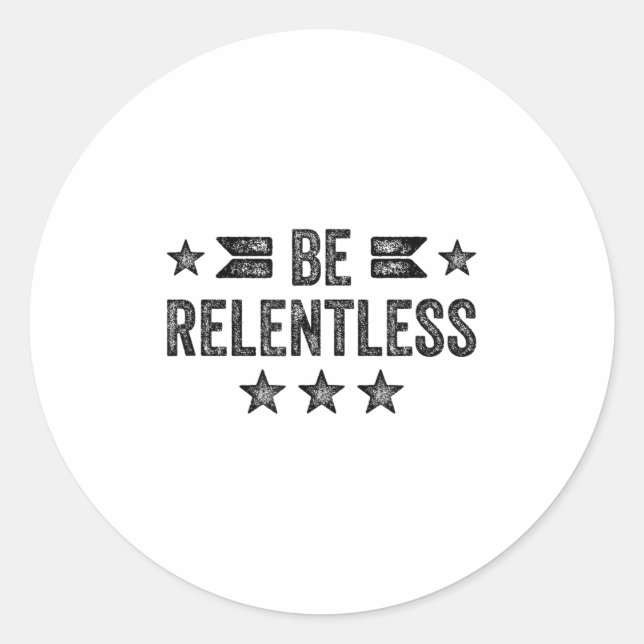 Be Relentless Insrational Motivational Never Giver Classic Round Sticker (Front)