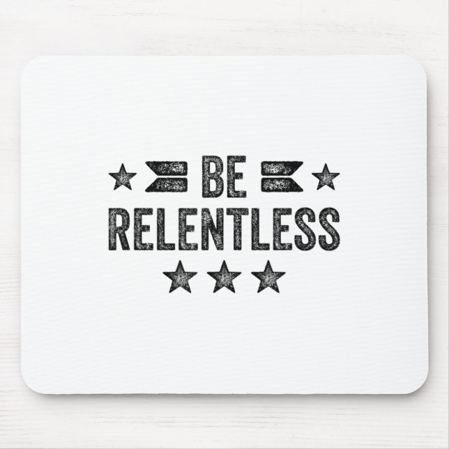 Be Relentless Insrational Motivational Never Giver Mouse Pad (Front)