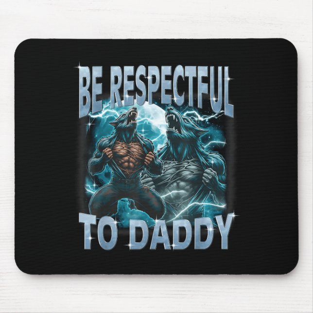 Be Respectful To Daddy Alpha Wolf Werewolf Meme Fu Mouse Pad (Front)