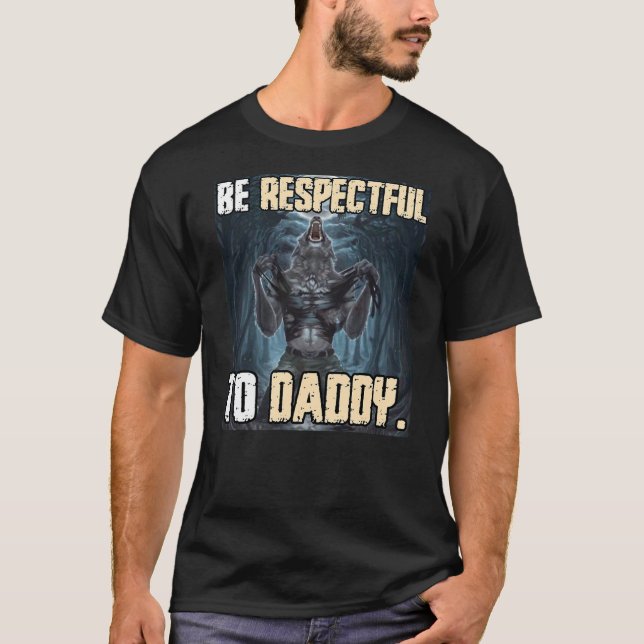 Be Respectful To Daddy Funny Alpha Werewolf Wolf M T-Shirt (Front)