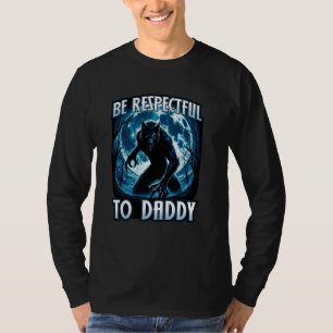 BE RESPECTFUL TO DADDY Funny Rizz Cringe Alpha Wol T-Shirt