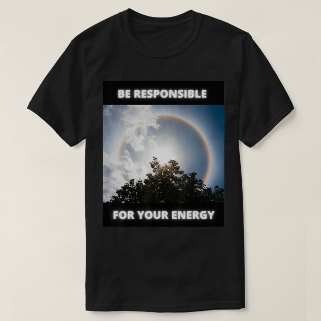 Be Responsible For Your Energy  T-Shirt (Design Front)