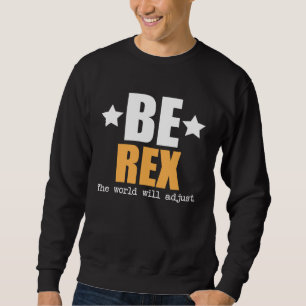 Be Rex The World Will Adjust Sweatshirt