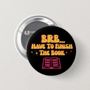 Be Right Back, Have To Finish The Book 2 6 Cm Round Badge