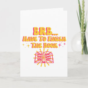 Be Right Back, Have To Finish The Book  Card