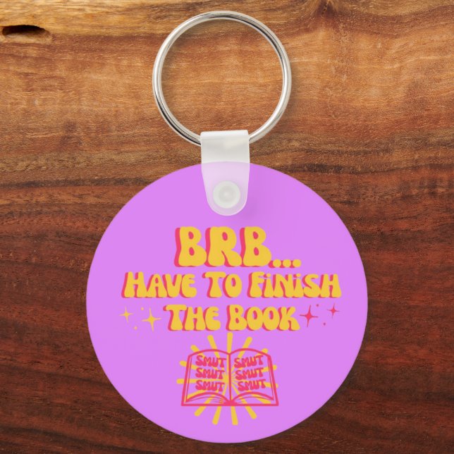 Be Right Back, Have To Finish The Book  Key Ring (Front)