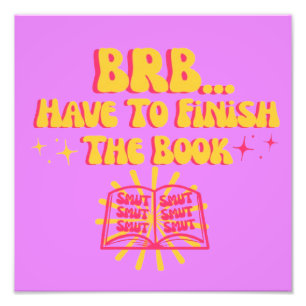 Be Right Back, Have To Finish The Book Photo Print