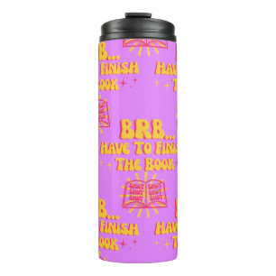 Be Right Back, Have To Finish The Book Thermal Tumbler