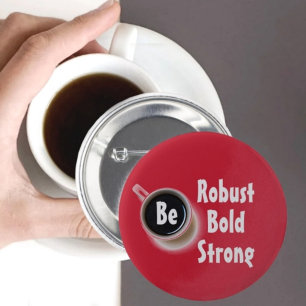 Be Robust Bold Strong Coffee themed 6 Cm Round Badge
