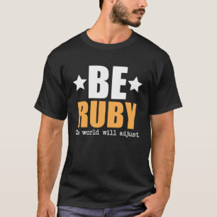 Be Ruby The World Will Adjust T-Shirt