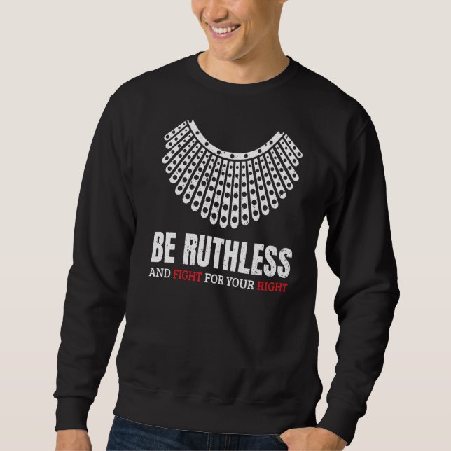 Be Ruthless And Fight For Your Right Ruth Collar F Sweatshirt (Front)