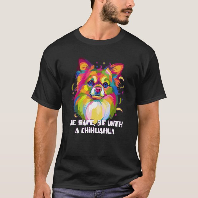 Be Safe Be with a Chihuahua Chiwawa Humour Toy Bre T-Shirt (Front)