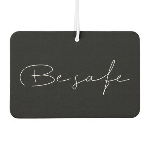 Be safe Custom message minimalist Car Air Freshener