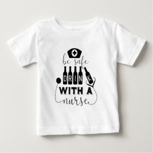 Be Safe Drink With A Nurse Baby T-Shirt