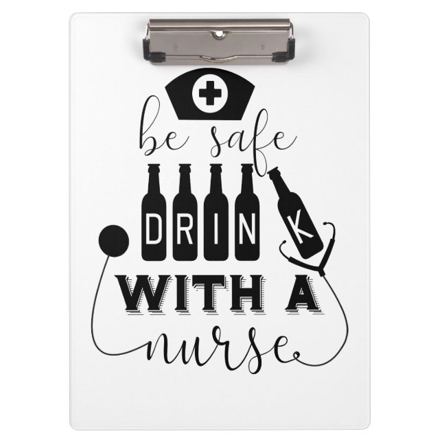 Be Safe Drink With A Nurse Clipboard (Front)