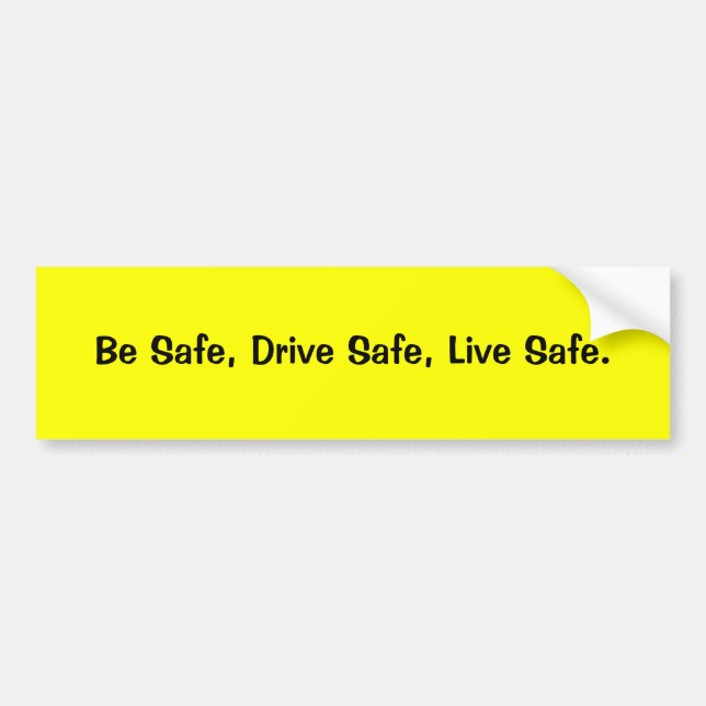 Be Safe, Drive Safe, Live Safe. Bumper Sticker (Front)