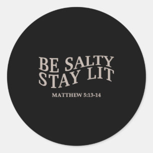 Be Salty Stay Lit Christian Jesus God Faith Men Wo Classic Round Sticker