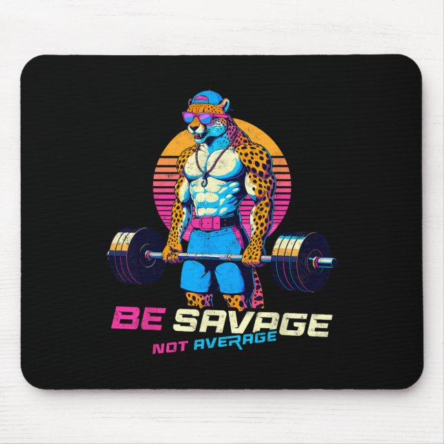 Be Savage Not Average Cheetah Bodybuilder Tee Gym  Mouse Pad (Front)