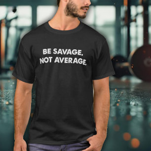 Be Savage Not Average Exercise T-Shirt