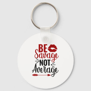 Be Savage Not Average Key Ring