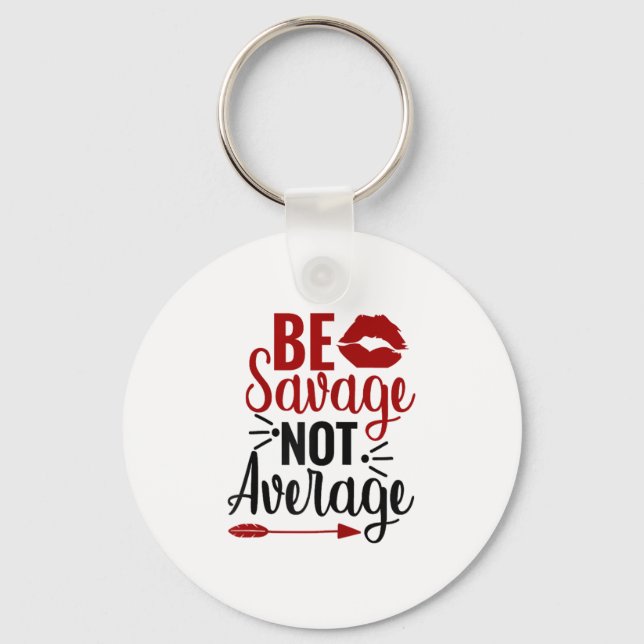 Be Savage Not Average  Key Ring (Front)
