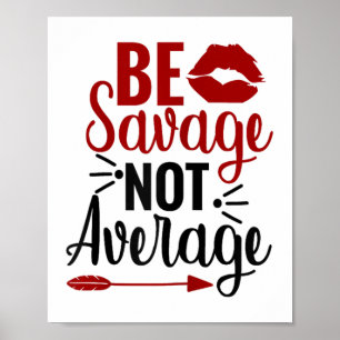 Be Savage Not Average Poster