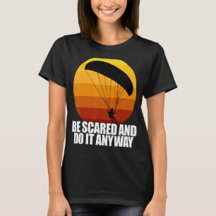 Be Scared And Do It Anyway Women Paraglider Adven T-Shirt