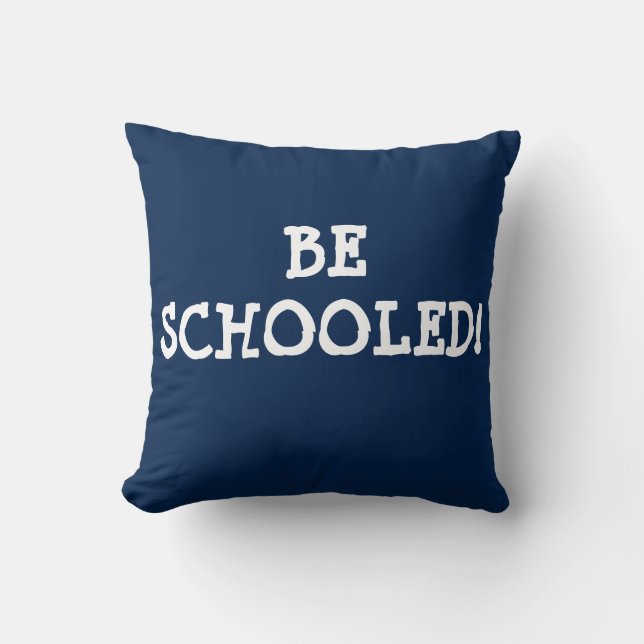BE SCHOOLED! CUSHION (Front)