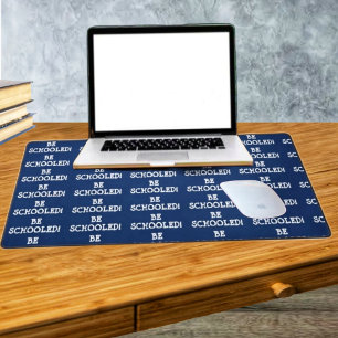 BE SCHOOLED! DESK MAT