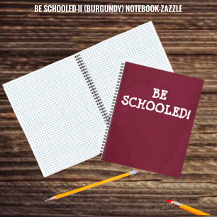 BE SCHOOLED! NOTEBOOK